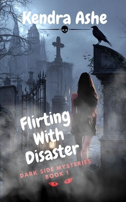 Flirting With Disaster: A Paranormal Mystery Romance by Ashe, Kendra