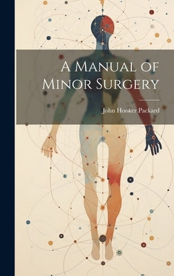 A Manual of Minor Surgery by Packard, John Hooker