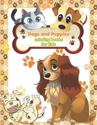 Dogs and Puppies coloring books for kids: Coloring and Activity Pages for Children Who Love Cute Animals, Gift for Boys and Girls with Dogs & Puppies, by Publisher, Bryan Starkey