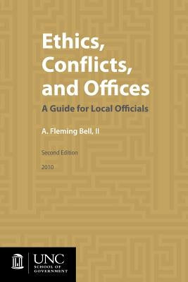 Ethics, Conflicts, and Offices: A Guide for Local Officials by Bell II, A. Fleming