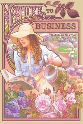 Nature to Business: Wisdom From My Garden by Nakfoor, Kathleen