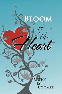 Bloom of the Heart by Coomer, Cathy Lynn