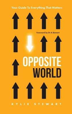 Opposite World: Your Guide to Everything that Matters by Stewart, Kylie