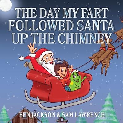 The Day My Fart Followed Santa Up The Chimney by Jackson, Ben