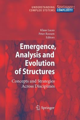 Emergence, Analysis and Evolution of Structures: Concepts and Strategies Across Disciplines by Lucas, Klaus