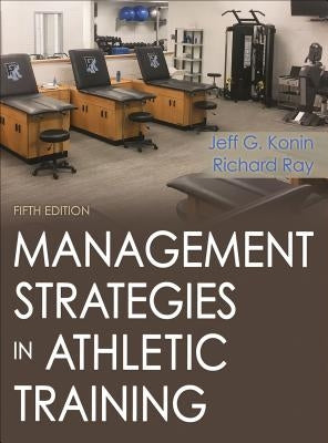 Management Strategies in Athletic Training by Konin, Jeff