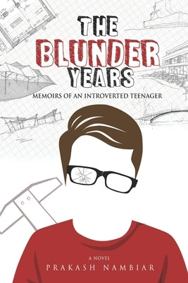 The Blunder Years: Memoirs of an Introverted Teenager by Nambiar, Prakash
