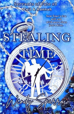 Stealing Time: (Servants of Fate Book 1) by Sparrow, Wendy