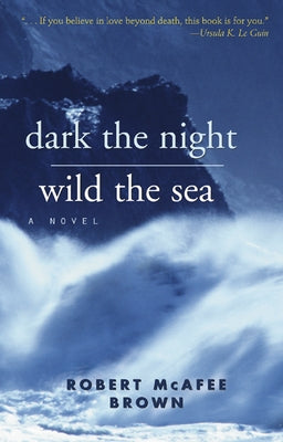 Dark the Night, Wild the Sea by Brown, Robert McAfee