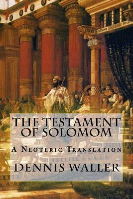 The Testament of Solomom: A Neoteric Translation by Gaskin, Peter