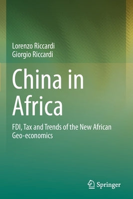 China in Africa: Fdi, Tax and Trends of the New African Geo-Economics by Riccardi, Lorenzo