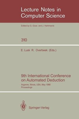 9th International Conference on Automated Deduction: Argonne, Illinois, Usa, May 23-26, 1988. Proceedings by Lusk, Ewing