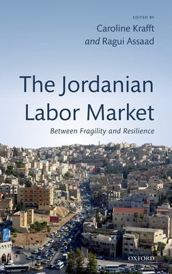 Jordanian Labor Market: Between Fragility and Resilience by Krafft, Caroline