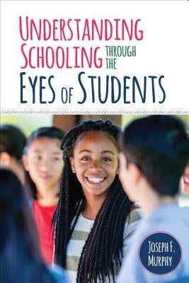 Understanding Schooling Through the Eyes of Students by Murphy, Joseph F.