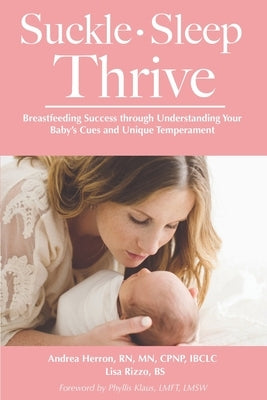 Suckle, Sleep, Thrive: Breastfeeding Success through Understanding Your Baby's Cues and Unique Temperament by Rizzo, Lisa