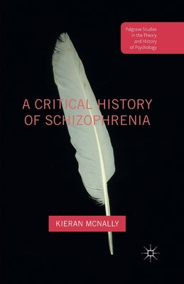 A Critical History of Schizophrenia by McNally, Kieran