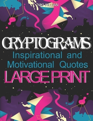Cryptograms: Inspirational and Motivational Cryptography Puzzles LARGE PRINT by Willian, Niki