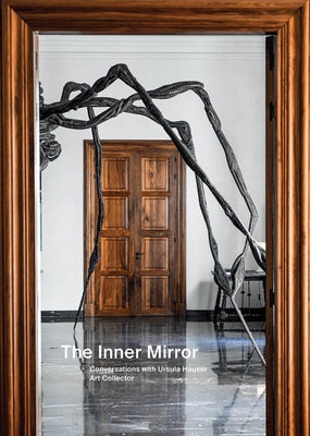 The Inner Mirror: Conversations with Ursula Hauser, Art Collector by Hauser, Ursula