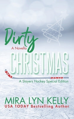 Dirty Christmas: A Slayers Hockey Special Edition Novella by Kelly, Mira Lyn
