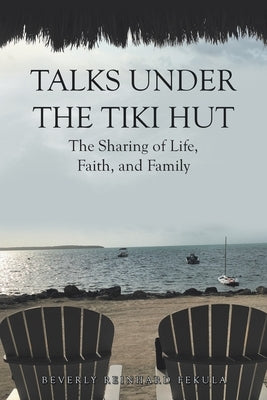 Talks Under the Tiki Hut: The Sharing of Life, Faith, and Family by Fekula, Beverly Reinhard
