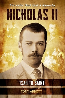 Nicholas II: Tsar to Saint by Abbott, Tony