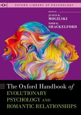 The Oxford Handbook of Evolutionary Psychology and Romantic Relationships by Mogilski, Justin K.