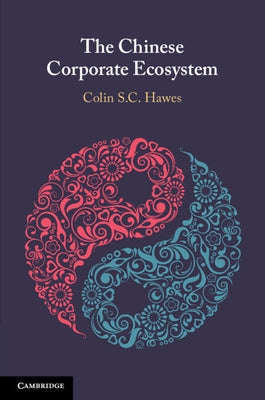 The Chinese Corporate Ecosystem by Hawes, Colin S. C.