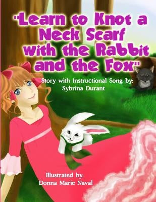 Learn To Knot A Neck Scarf With The Rabbit And The Fox by Naval, Donna Marie