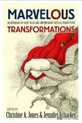 Marvelous Transformations: An Anthology of Fairy Tales and Contemporary Critical Perspectives by Jones, Christine A.