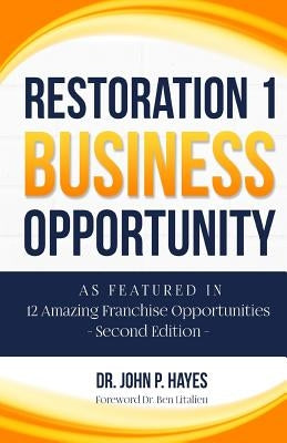 Restoration 1 Business Opportunity: As Featured in 12 Amazing Franchise Opportunities Second Edition by Litalien Cfe, Ben