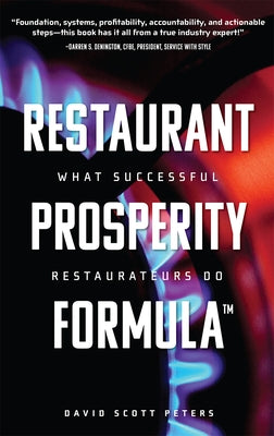 Restaurant Prosperity Formula(tm): What Successful Restaurateurs Do by David Scott Peters