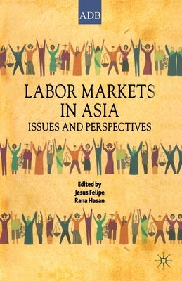 Labor Markets in Asia: Issues and Perspectives by Felipe, Jesus