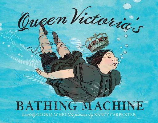 Queen Victoria's Bathing Machine by Whelan, Gloria