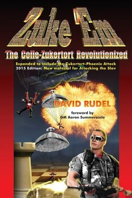 Zuke 'Em-The Colle Zukertort Revolutionized: A Chess Opening System for Everyone, Now Bullet-Proofed with New Ideas by Rudel, David I.