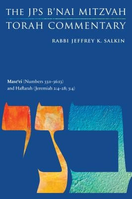 Mase'ei (Numbers 33:1-36:13) and Haftarah (Jeremiah 2:4-28; 3:4): The JPS B'Nai Mitzvah Torah Commentary by Salkin, Jeffrey K.