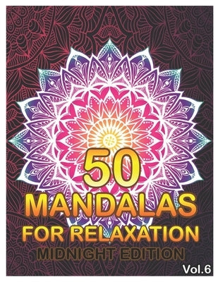 50 Mandalas For Relaxation Midnight Edition: Big Mandala Coloring Book for Adults 50 Images Stress Management Coloring Book For Relaxation, Meditation by Book, Benmore