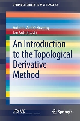 An Introduction to the Topological Derivative Method by Novotny, Antonio André