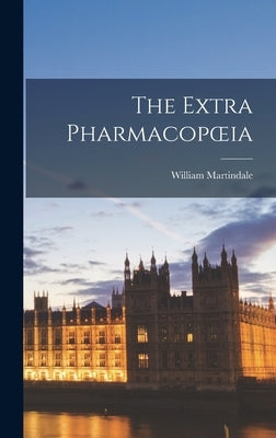 The Extra Pharmacopoeia by Martindale, William