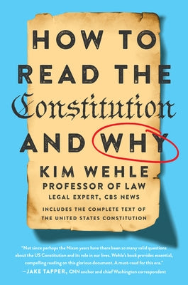 How to Read the Constitution--And Why by Wehle, Kim
