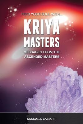 Kriya Masters: messages from the Ascended Masters: Messages for your soul by Cassotti Bs, Consuelo