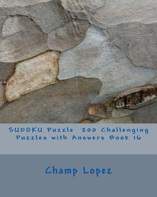 SUDOKU Puzzle 200 Challenging Puzzles with Answers Book 16 by Lopez, Champ