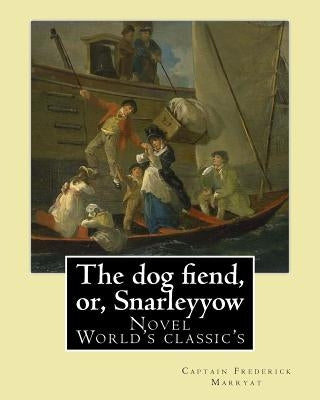 The dog fiend, or, Snarleyyow. By: Captain Frederick Marryat: Novel (World's classic's) by Marryat, Captain Frederick