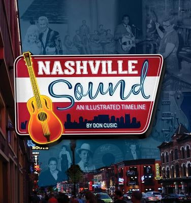 Nashville Sound: An Illustrated Timeline by Cusic, Don