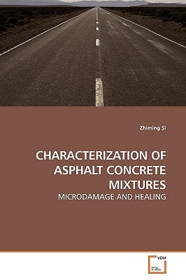 Characterization of Asphalt Concrete Mixtures by Si, Zhiming