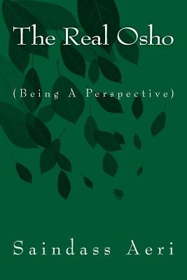 The Real Osho: (Being a Perspective) by Aeri, Saindass