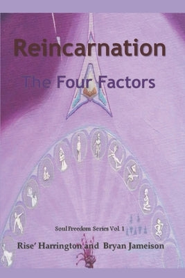 Reincarnation - The Four Factors: Four New Ways of Looking At Reincarnation by Dorgeck, Bryan Jameison
