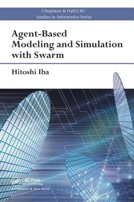 Agent-Based Modeling and Simulation with Swarm by Iba, Hitoshi