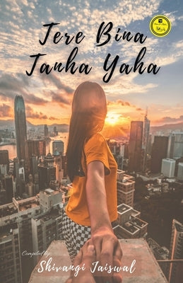 Tere Bina Tanha Yahan by Jaiswal, Shivangi
