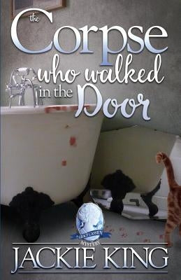 The Corpse Who Walked in the Door by King, Jackie