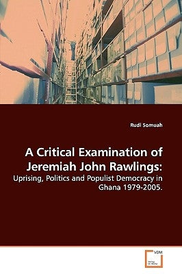A Critical Examination of Jeremiah John Rawlings by Somuah, Rudi